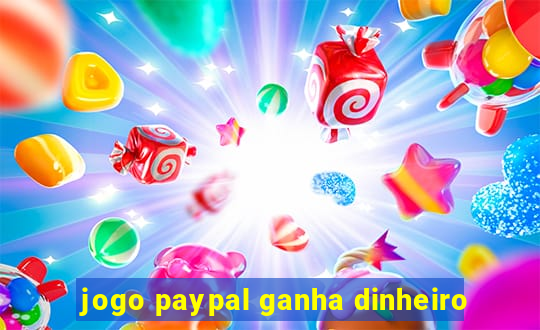 jogo paypal ganha dinheiro